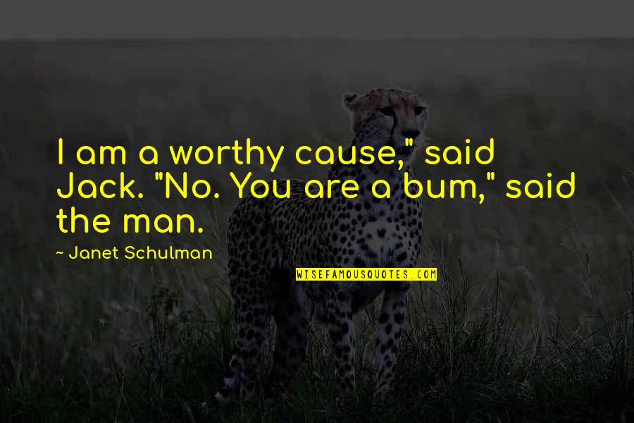 Worthy Cause Quotes By Janet Schulman: I am a worthy cause," said Jack. "No.