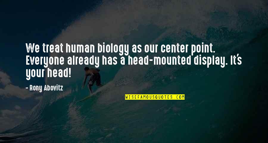 Worthy Cause Quotes By Rony Abovitz: We treat human biology as our center point.