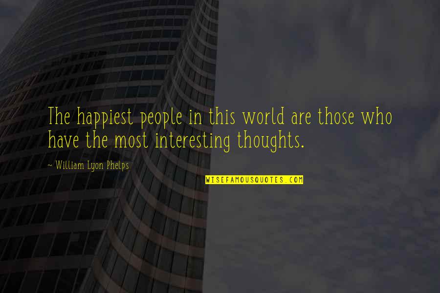 Worthy Cause Quotes By William Lyon Phelps: The happiest people in this world are those