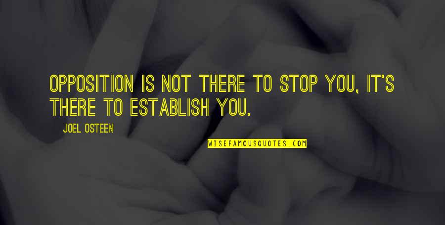 Worthy Companion Quotes By Joel Osteen: Opposition is not there to stop you, it's