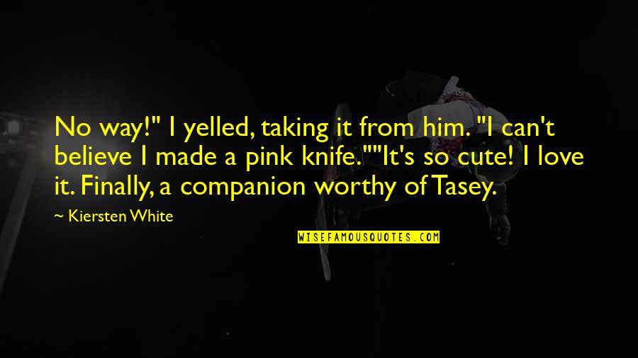 Worthy Companion Quotes By Kiersten White: No way!" I yelled, taking it from him.