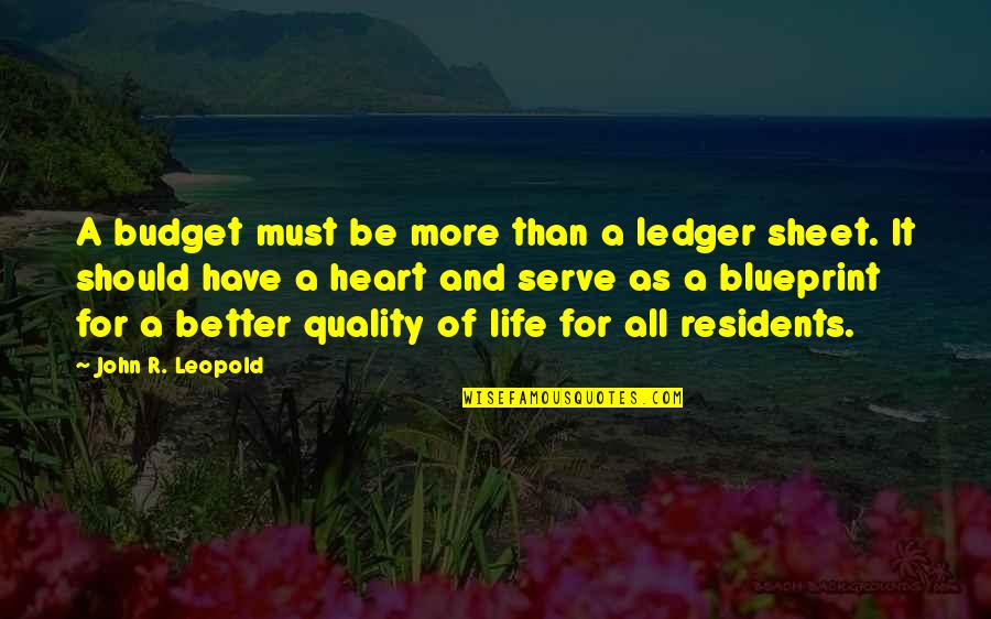 Worthy Friends Quotes By John R. Leopold: A budget must be more than a ledger