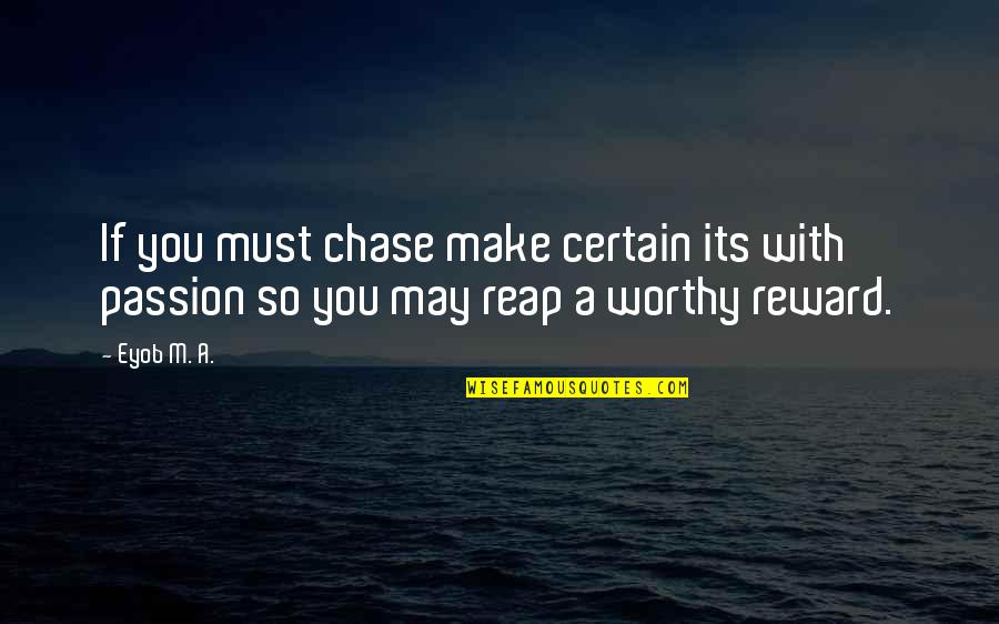 Worthy Life Quotes By Eyob M. A.: If you must chase make certain its with