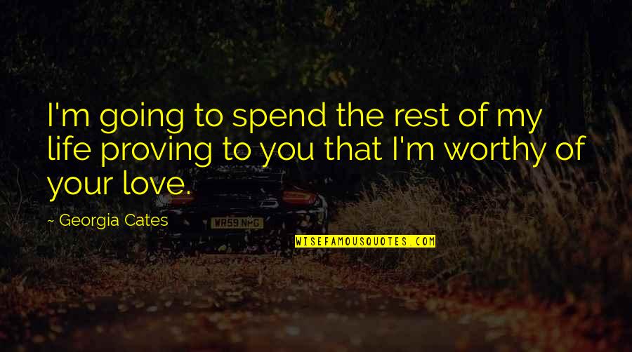 Worthy Life Quotes By Georgia Cates: I'm going to spend the rest of my