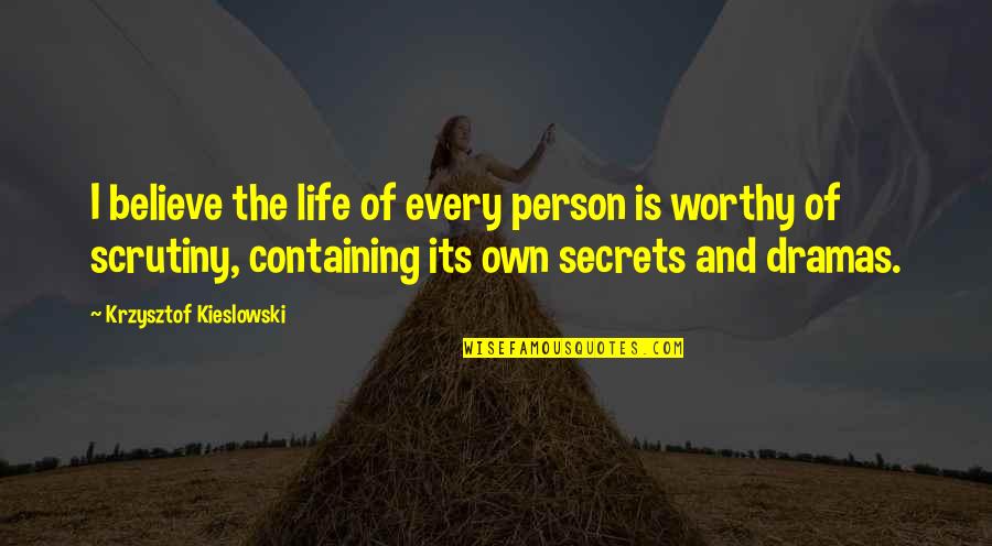 Worthy Life Quotes By Krzysztof Kieslowski: I believe the life of every person is