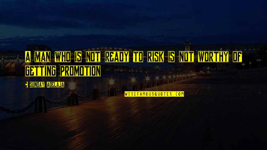 Worthy Life Quotes By Sunday Adelaja: A man who is not ready to risk