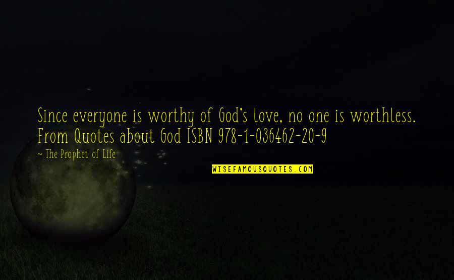 Worthy Life Quotes By The Prophet Of Life: Since everyone is worthy of God's love, no