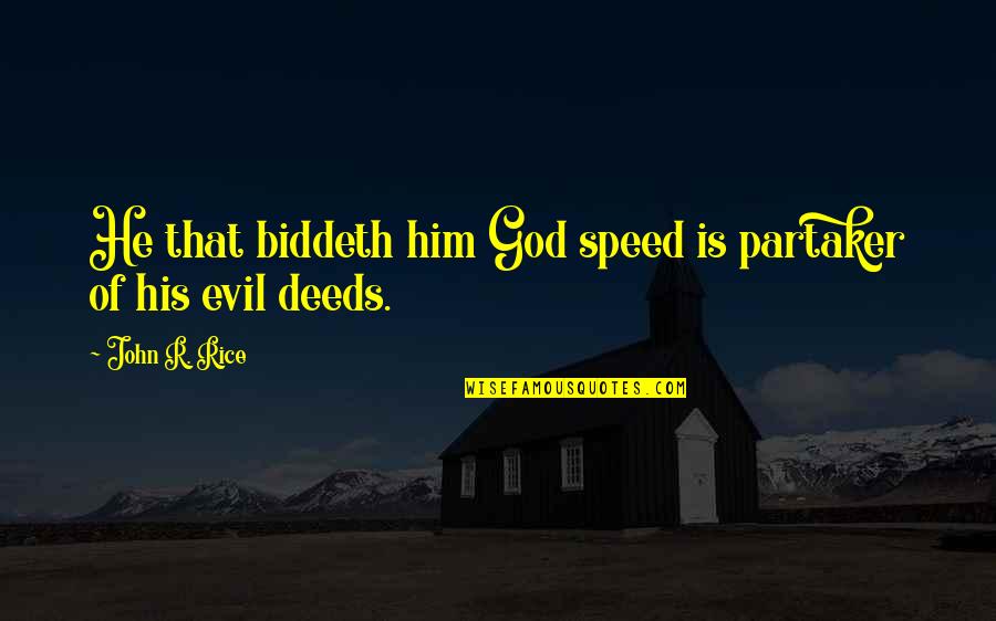 Worthy Of Double Honor Quotes By John R. Rice: He that biddeth him God speed is partaker Worthy Of Double Honor Quotes By John R. Rice: He that biddeth him God speed is partaker