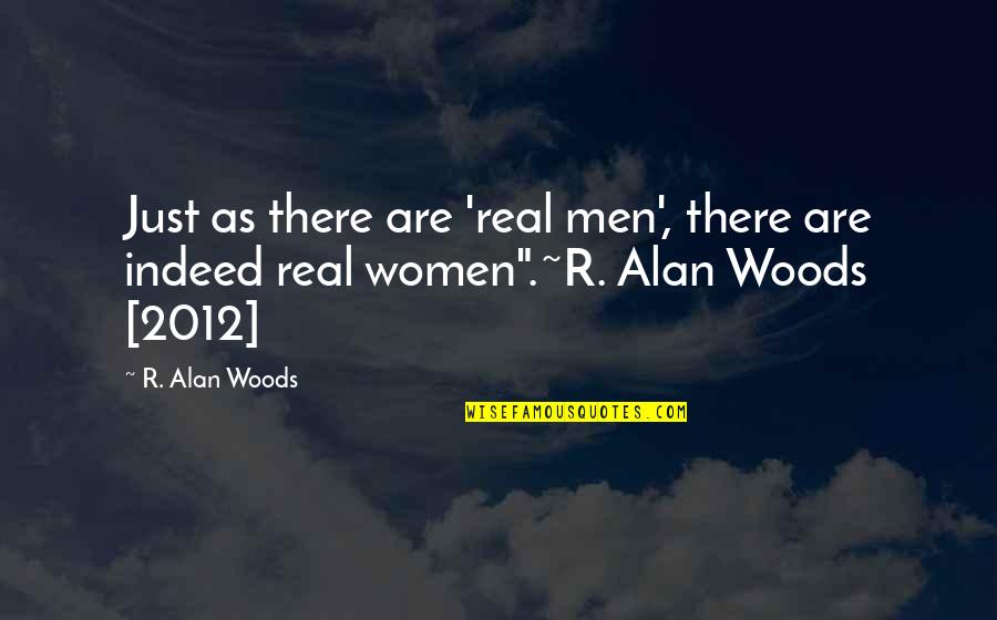 Worthy Of Double Honor Quotes By R. Alan Woods: Just as there are 'real men', there are