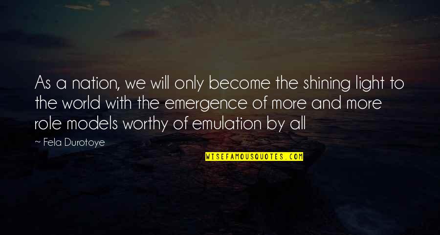 Worthy Of Emulation Quotes By Fela Durotoye: As a nation, we will only become the