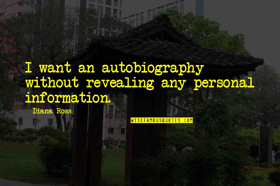 Worthy Of Forgiveness Quotes By Diana Ross: I want an autobiography without revealing any personal