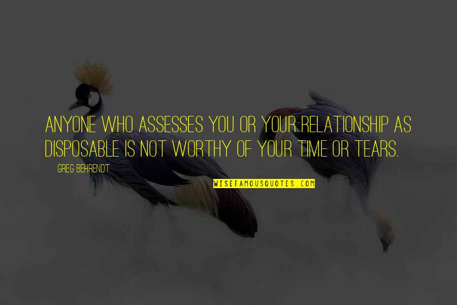 Worthy Of My Time Quotes By Greg Behrendt: Anyone who assesses you or your relationship as