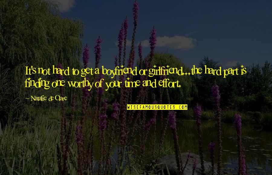 Worthy Of My Time Quotes By Natalie De Clare: It's not hard to get a boyfriend or