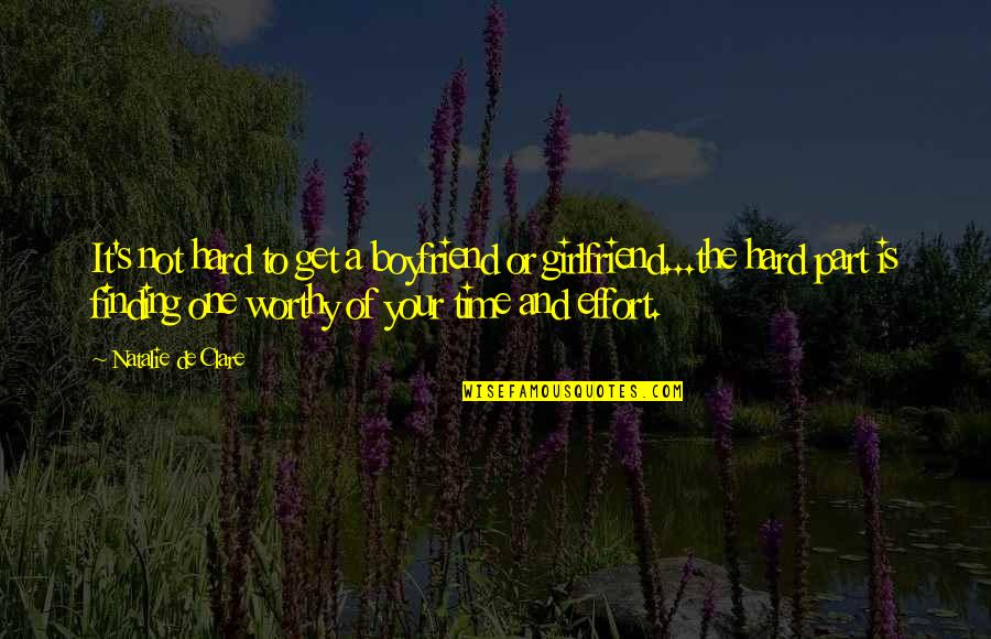 Worthy Of Your Time Quotes By Natalie De Clare: It's not hard to get a boyfriend or