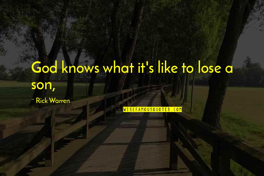 Worthy To Be Loved Quotes By Rick Warren: God knows what it's like to lose a Worthy To Be Loved Quotes By Rick Warren: God knows what it's like to lose a