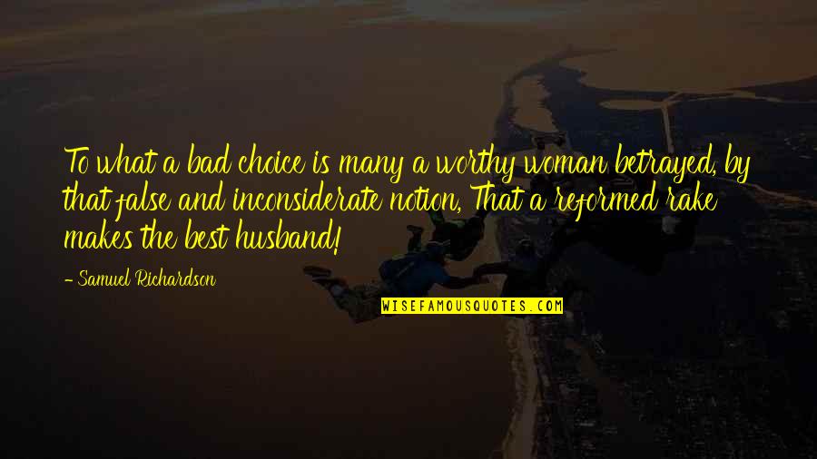 Worthy Woman Quotes By Samuel Richardson: To what a bad choice is many a