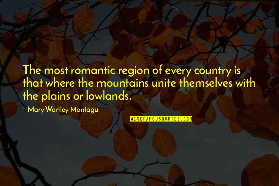 Wortley Quotes By Mary Wortley Montagu: The most romantic region of every country is
