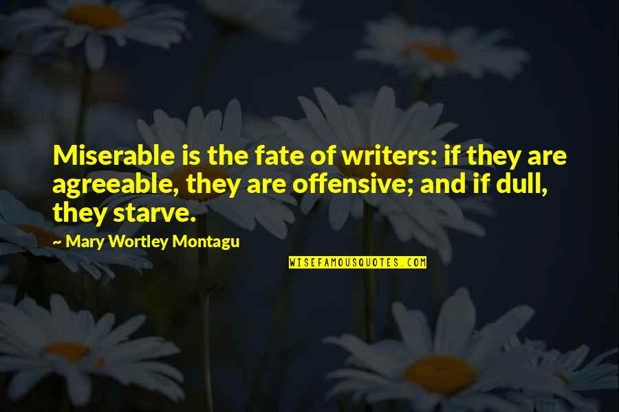 Wortley Quotes By Mary Wortley Montagu: Miserable is the fate of writers: if they
