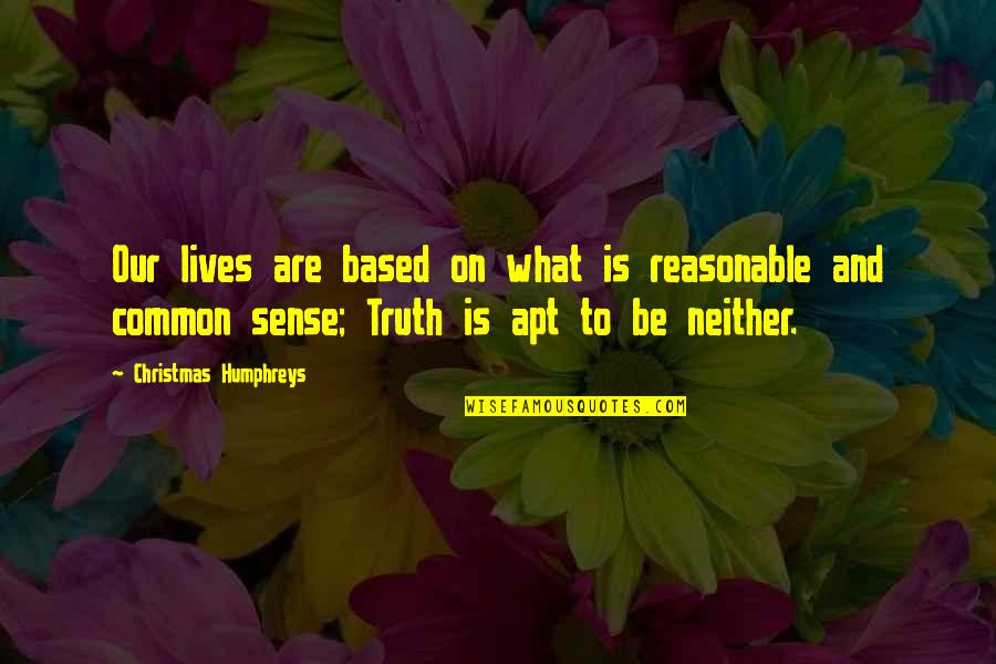 Wortmann Group Quotes By Christmas Humphreys: Our lives are based on what is reasonable Wortmann Group Quotes By Christmas Humphreys: Our lives are based on what is reasonable