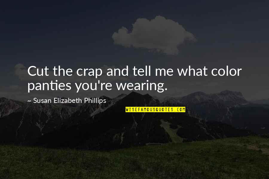 Wortmanns Quotes By Susan Elizabeth Phillips: Cut the crap and tell me what color Wortmanns Quotes By Susan Elizabeth Phillips: Cut the crap and tell me what color