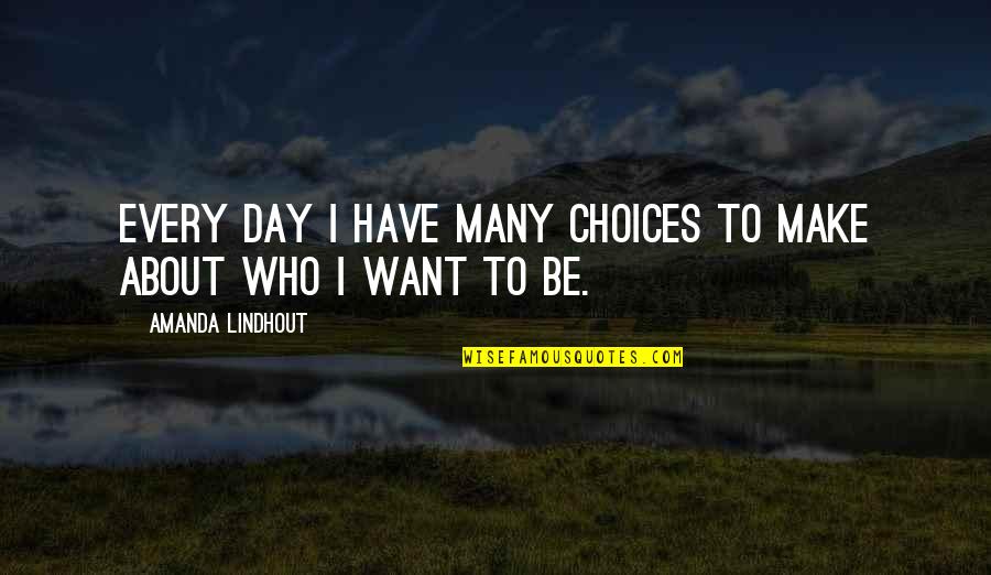 Wory Quotes By Amanda Lindhout: Every day I have many choices to make