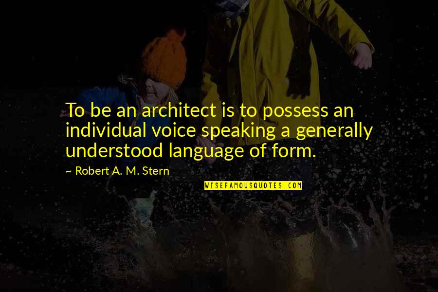 Wory Quotes By Robert A. M. Stern: To be an architect is to possess an