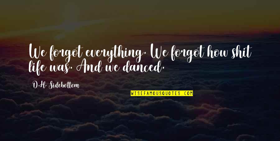 Worzel Gummidge Quotes By D.H. Sidebottom: We forgot everything. We forgot how shit life Worzel Gummidge Quotes By D.H. Sidebottom: We forgot everything. We forgot how shit life