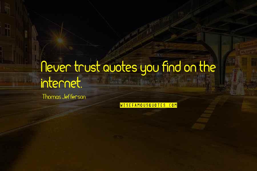 Wossen Haile Quotes By Thomas Jefferson: Never trust quotes you find on the internet.