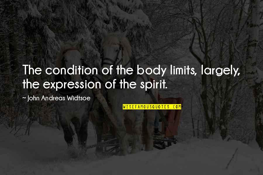 Wossn Quotes By John Andreas Widtsoe: The condition of the body limits, largely, the Wossn Quotes By John Andreas Widtsoe: The condition of the body limits, largely, the