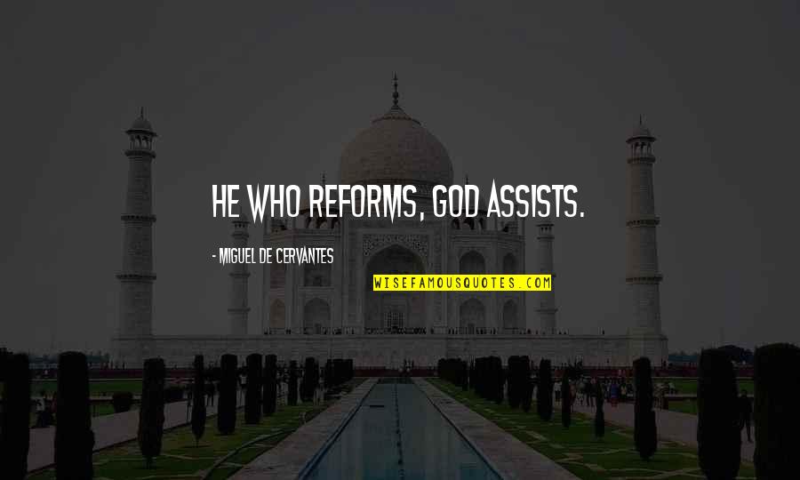Wossn Quotes By Miguel De Cervantes: He who reforms, God assists.