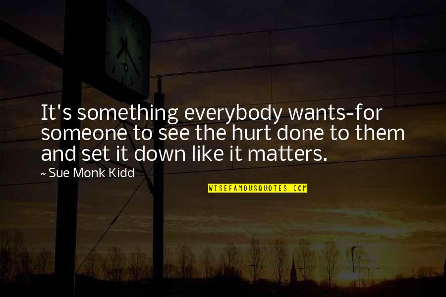 Wossn Quotes By Sue Monk Kidd: It's something everybody wants-for someone to see the