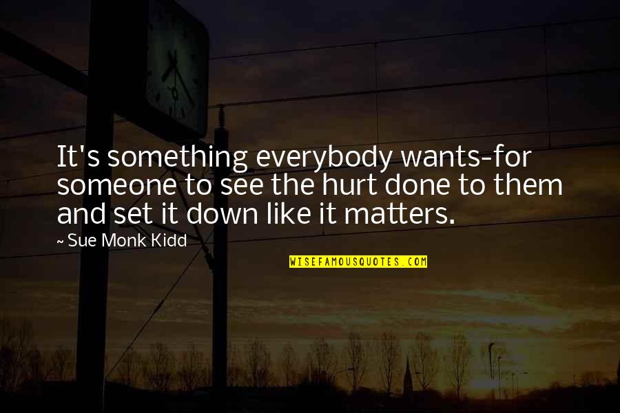 Wossn Quotes By Sue Monk Kidd: It's something everybody wants-for someone to see the Wossn Quotes By Sue Monk Kidd: It's something everybody wants-for someone to see the