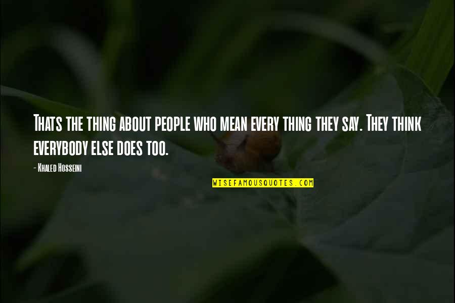 Woszczak Quotes By Khaled Hosseini: Thats the thing about people who mean every