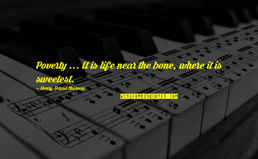Woszczyna Quotes By Henry David Thoreau: Poverty ... It is life near the bone, Woszczyna Quotes By Henry David Thoreau: Poverty ... It is life near the bone,