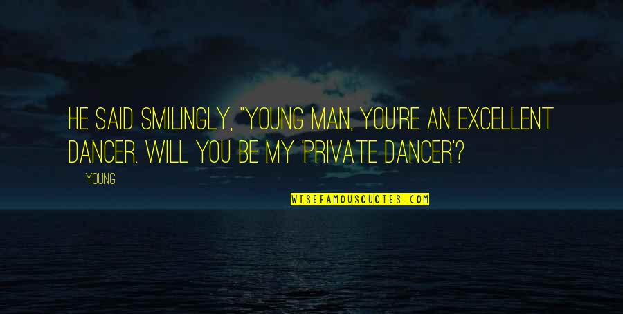 Woszczyna Quotes By Young: He said smilingly, "Young man, you're an excellent