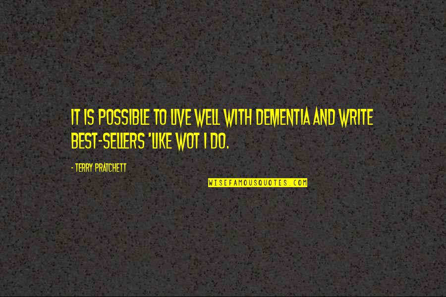 Wot Quotes By Terry Pratchett: It is possible to live well with dementia