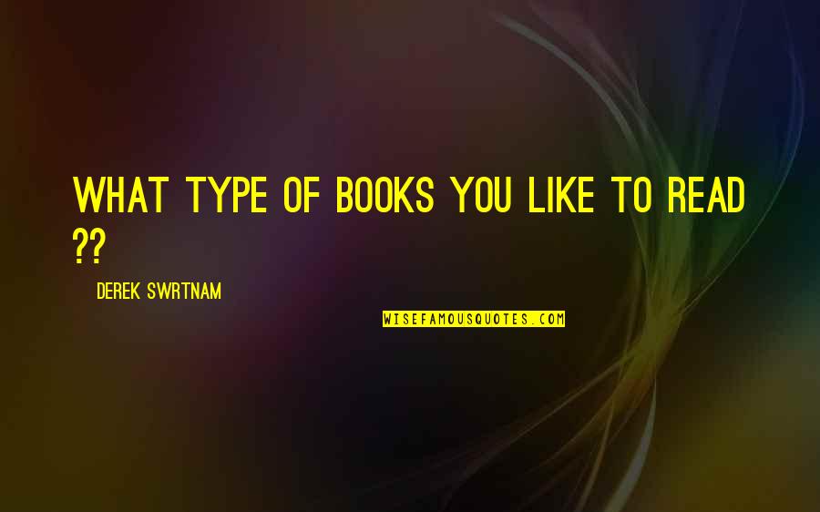 Wotans One Piece Quotes By Derek Swrtnam: What type of books you like to read
