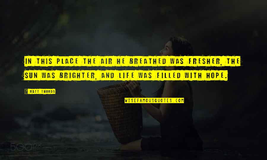 Wotherspoon Quotes By Matt Thomas: In this place the air he breathed was