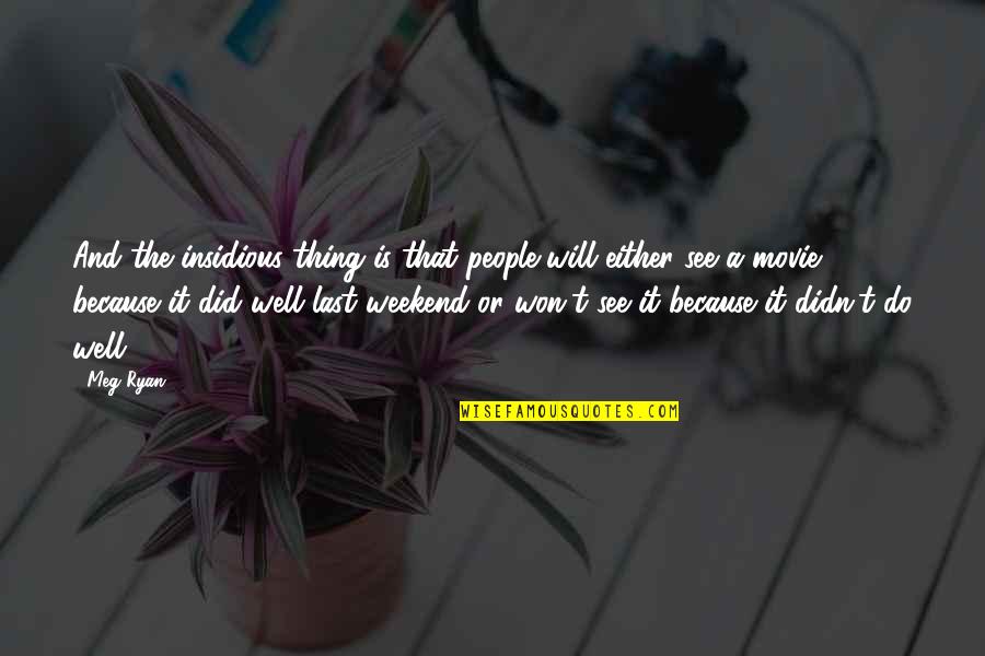 Wotherspoon Quotes By Meg Ryan: And the insidious thing is that people will