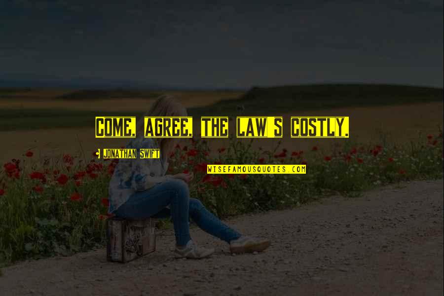 Wotsit Quotes By Jonathan Swift: Come, agree, the law's costly. Wotsit Quotes By Jonathan Swift: Come, agree, the law's costly.