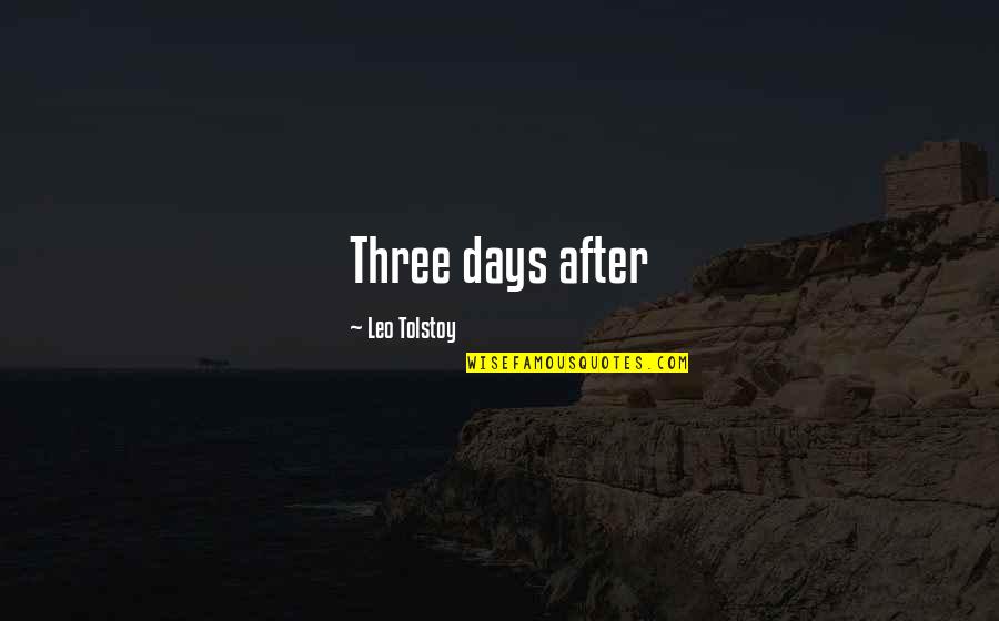 Wotten Waven Quotes By Leo Tolstoy: Three days after Wotten Waven Quotes By Leo Tolstoy: Three days after