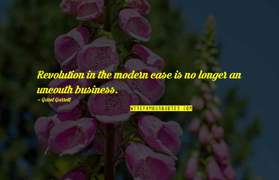 Woudlopers Quotes By Garet Garrett: Revolution in the modern case is no longer
