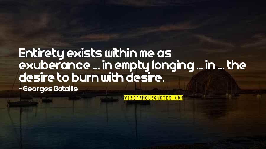 Wouild Quotes By Georges Bataille: Entirety exists within me as exuberance ... in Wouild Quotes By Georges Bataille: Entirety exists within me as exuberance ... in