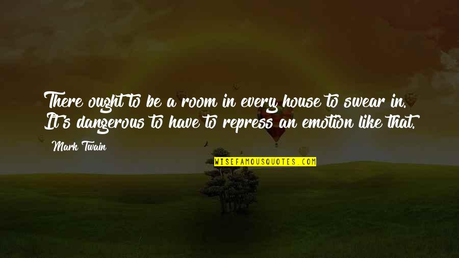 Wouild Quotes By Mark Twain: There ought to be a room in every Wouild Quotes By Mark Twain: There ought to be a room in every