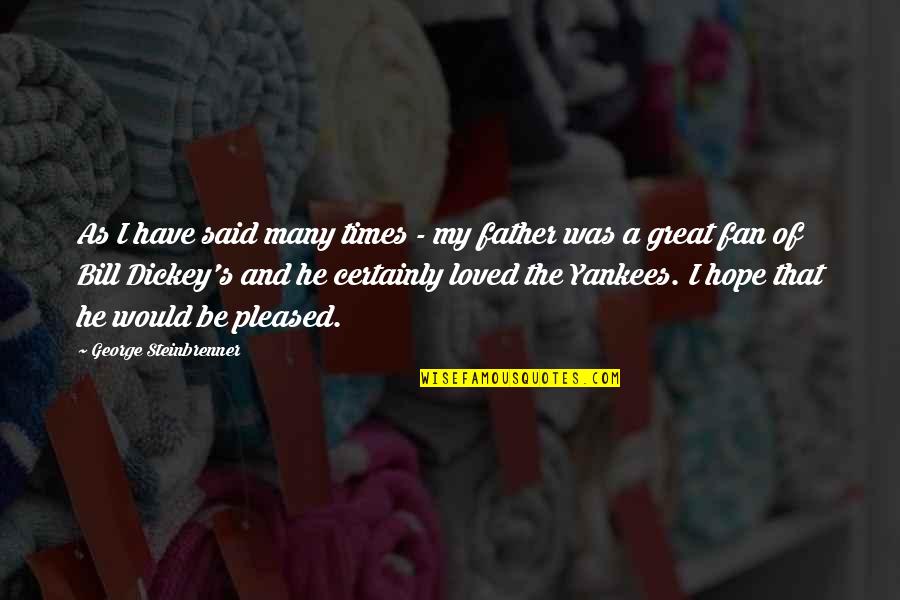 Would Be Father Quotes By George Steinbrenner: As I have said many times - my Would Be Father Quotes By George Steinbrenner: As I have said many times - my