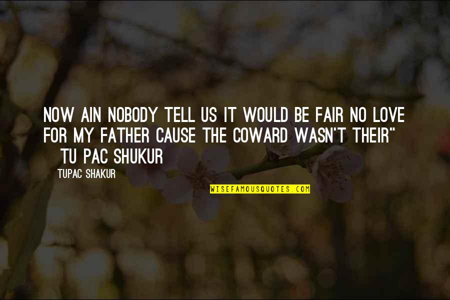 Would Be Father Quotes By Tupac Shakur: Now ain nobody tell us it would be Would Be Father Quotes By Tupac Shakur: Now ain nobody tell us it would be