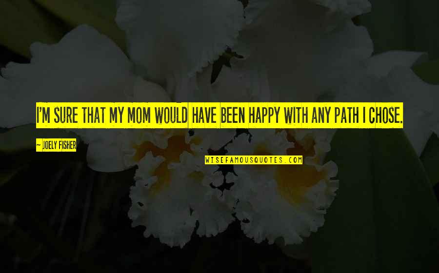 Would Be Mom Quotes By Joely Fisher: I'm sure that my mom would have been