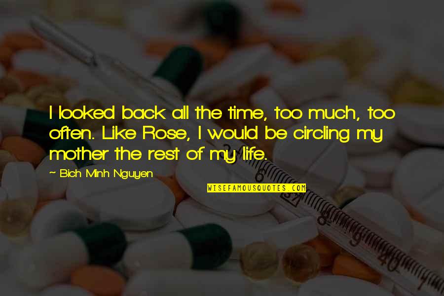 Would Be Mother Quotes By Bich Minh Nguyen: I looked back all the time, too much, Would Be Mother Quotes By Bich Minh Nguyen: I looked back all the time, too much,