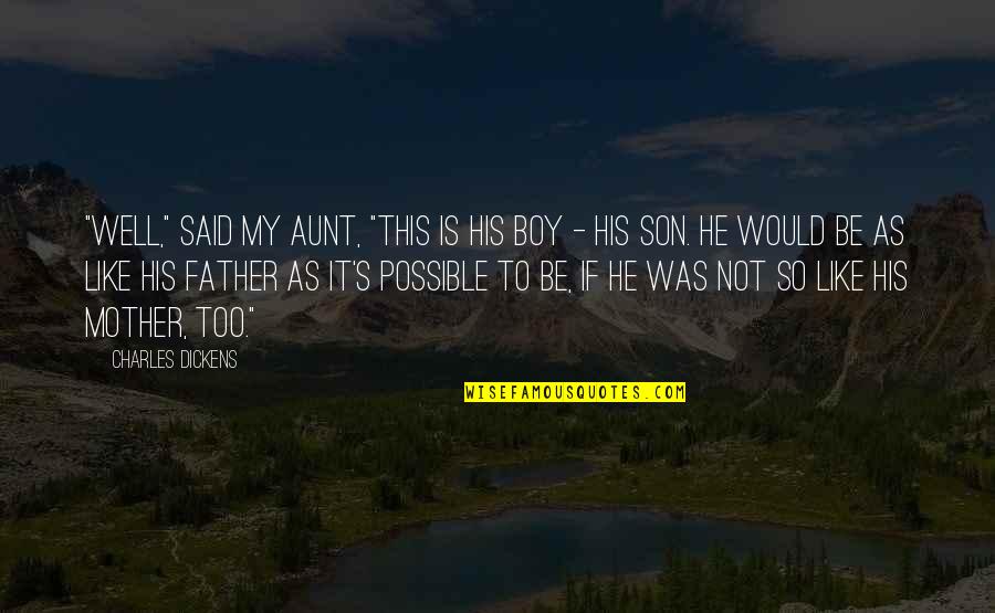Would Be Mother Quotes By Charles Dickens: "Well," said my aunt, "this is his boy Would Be Mother Quotes By Charles Dickens: "Well," said my aunt, "this is his boy