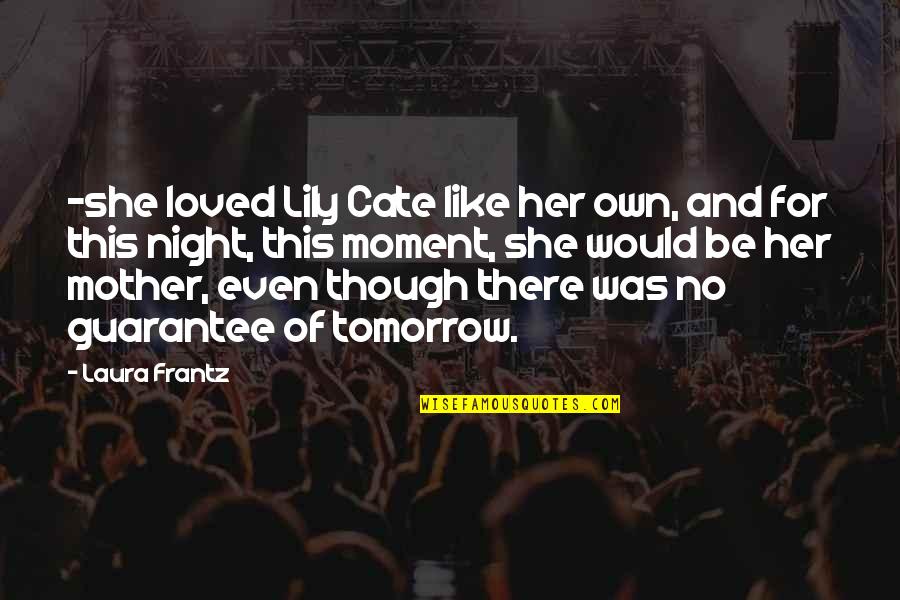 Would Be Mother Quotes By Laura Frantz: -she loved Lily Cate like her own, and Would Be Mother Quotes By Laura Frantz: -she loved Lily Cate like her own, and
